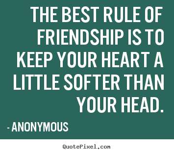 Quotes about friendship - The best rule of friendship is to keep your..