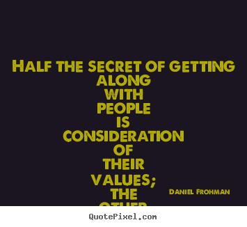 Friendship quote - Half the secret of getting along with people is consideration of their..