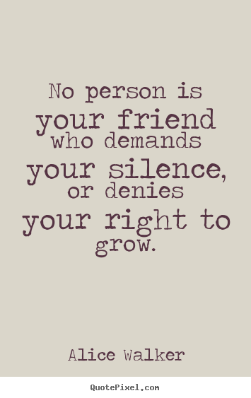 Sayings about friendship - No person is your friend who demands your silence, or denies..