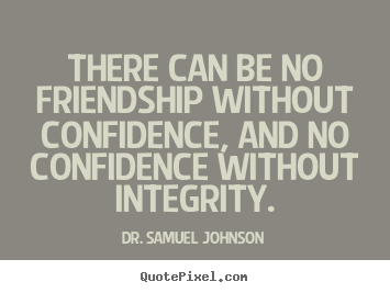 Friendship quotes - There can be no friendship without confidence, and no..