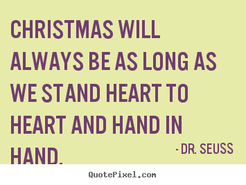 Friendship quote - Christmas will always be as long as we stand heart to..
