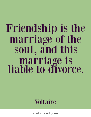 Quote about friendship - Friendship is the marriage of the soul, and this..