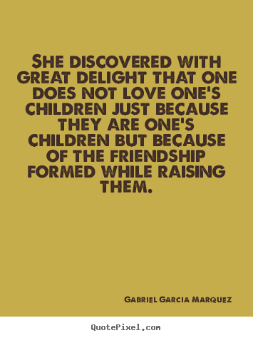 Create custom poster quote about friendship - She discovered with great delight that one does not love..