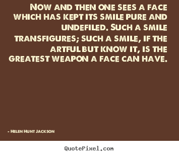 Now and then one sees a face which has kept its.. Helen Hunt Jackson  friendship quotes