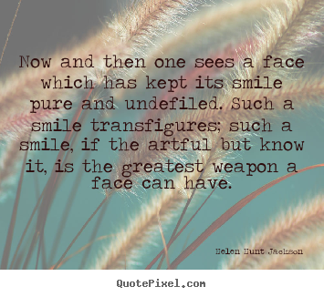 Helen Hunt Jackson picture quotes - Now and then one sees a face which has kept its smile pure and undefiled... - Friendship quotes