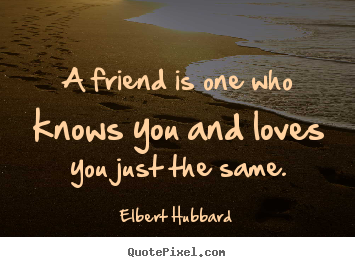 Design custom picture quotes about friendship - A friend is one who knows you and loves you just the..