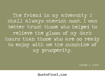 Create custom photo quotes about friendship - The friend in my adversity i shall always cherish most. i can..