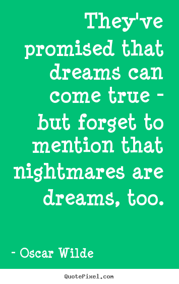 Create custom picture quote about friendship - They've promised that dreams can come true - but forget to mention..