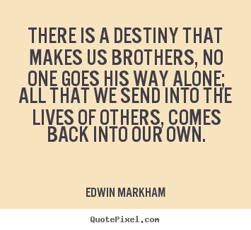 How to make picture quotes about friendship - There is a destiny that makes us brothers,..