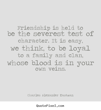 Quotes about friendship - Friendship is held to be the severest test..