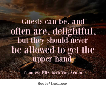 Sayings about friendship - Guests can be, and often are, delightful,..