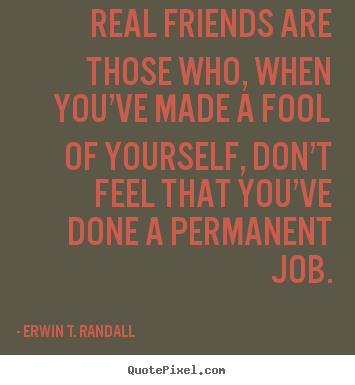 Quotes about friendship - Real friends are those who, when you’ve..
