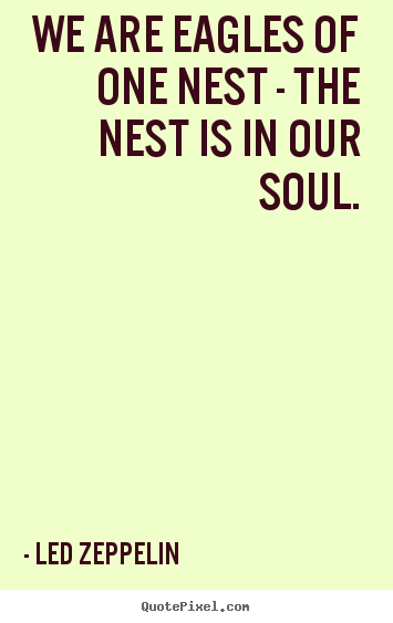 Diy picture quotes about friendship - We are eagles of one nest - the nest is in our soul.