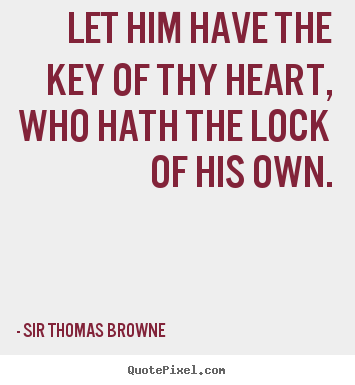 Diy picture quote about friendship - Let him have the key of thy heart, who hath the lock of his..
