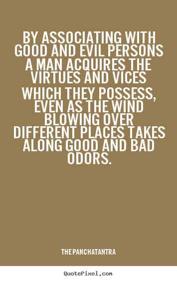 Design custom picture quotes about friendship - By associating with good and evil persons a man acquires the..
