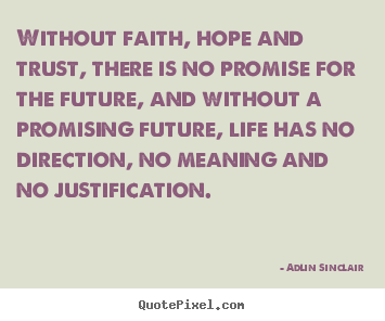 Without faith, hope and trust, there is no promise for the future,.. Adlin Sinclair top inspirational quote