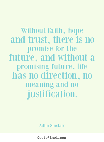 Quotes about inspirational - Without faith, hope and trust, there is no promise for..