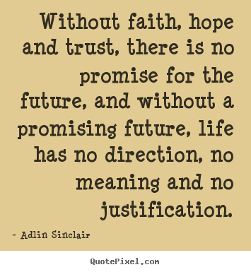 Adlin Sinclair photo quotes - Without faith, hope and trust, there is no promise for the future,.. - Inspirational quotes