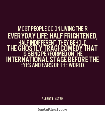 Albert Einstein picture quotes - Most people go on living their everyday life: half frightened,.. - Inspirational quotes