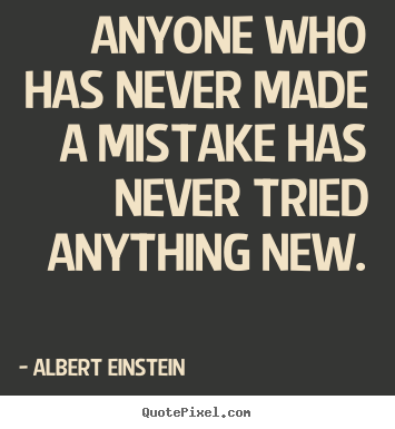 Albert Einstein picture quotes - Anyone who has never made a mistake has never tried anything.. - Inspirational quote