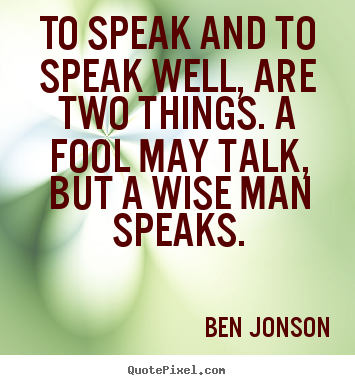 Quotes about inspirational - To speak and to speak well, are two things...