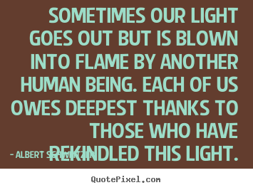 Make picture quote about inspirational - Sometimes our light goes out but is blown into flame by..