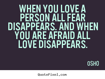 Design custom photo quote about inspirational - When you love a person all fear disappears. and..