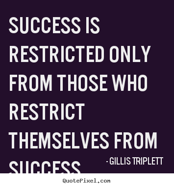 Quotes about inspirational - Success is restricted only from those who..