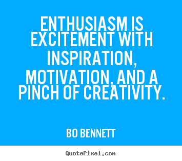 Sayings about inspirational - Enthusiasm is excitement with inspiration, motivation, and a..