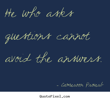 Cameroon Proverb image quotes - He who asks questions cannot avoid the answers. - Inspirational quote