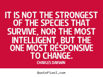 It is not the strongest of the species that.. Charles Darwin best inspirational quotes