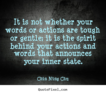 Quote about inspirational - It is not whether your words or actions are..