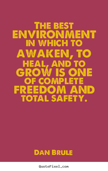 The best environment in which to awaken, to heal, and.. Dan Brule top inspirational quotes