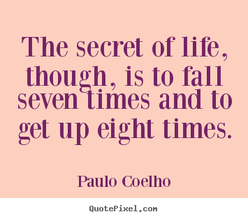 Quotes about inspirational - The secret of life, though, is to fall seven times..