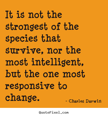 Charles Darwin picture quotes - It is not the strongest of the species that survive, nor.. - Inspirational quote