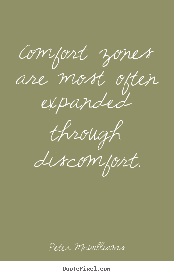 Diy picture quote about inspirational - Comfort zones are most often expanded through discomfort.