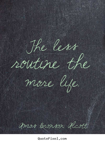 Customize poster sayings about inspirational - The less routine the more life.