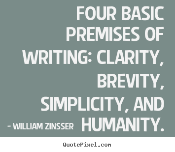 Create picture quotes about inspirational - Four basic premises of writing: clarity, brevity,..