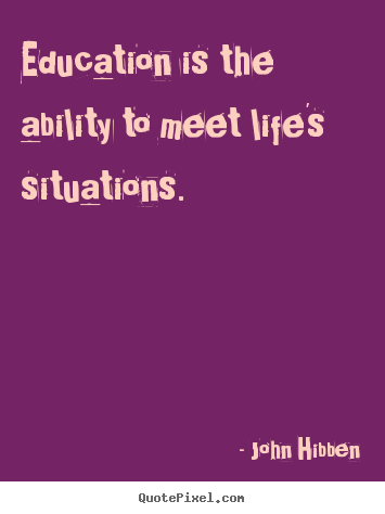 John Hibben picture quotes - Education is the ability to meet life's situations. - Inspirational quote