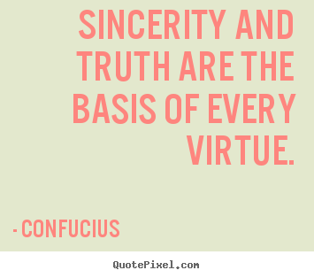 Confucius picture quote - Sincerity and truth are the basis of every virtue. - Inspirational quote