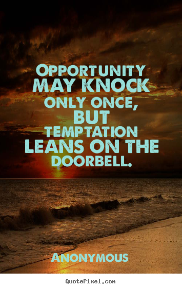 How to make picture quotes about inspirational - Opportunity may knock only once, but temptation leans on the doorbell.