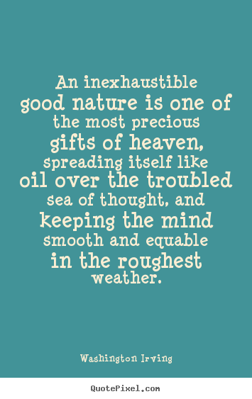 Washington Irving picture quotes - An inexhaustible good nature is one of the most.. - Inspirational sayings