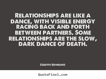 Quote about inspirational - Relationships are like a dance, with visible energy racing..