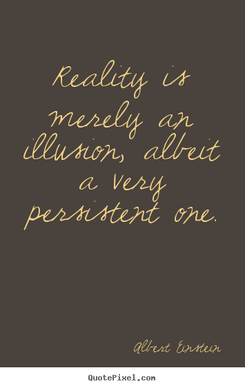 Quotes about inspirational - Reality is merely an illusion, albeit a very persistent..