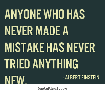 Inspirational quotes - Anyone who has never made a mistake has never tried anything..