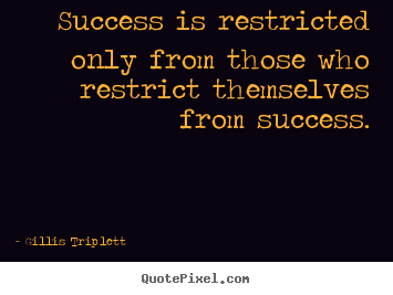 Create graphic picture quote about inspirational - Success is restricted only from those who restrict themselves from..