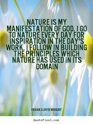 Quotes about inspirational - Nature is my manifestation of god. i go to nature every..