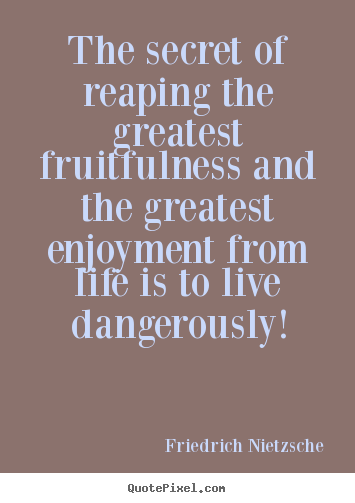 Sayings about inspirational - The secret of reaping the greatest fruitfulness and the greatest enjoyment..