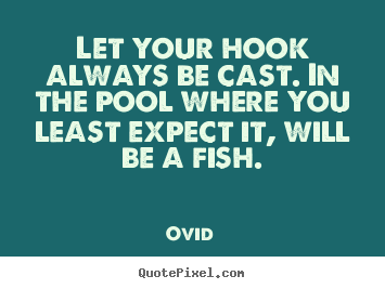 Sayings about inspirational - Let your hook always be cast. in the pool where..
