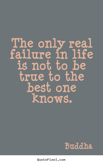 Create graphic photo quote about inspirational - The only real failure in life is not to be true to the..